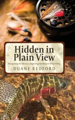 Versteckt im Verborgenen: Das Offensichtliche erkennen - und das Unsichtbare beim Fliegenfischen ausnutzen - Hidden in Plain View: Recognizing the Obvious-Exploiting the Obscure in Fly Fishing