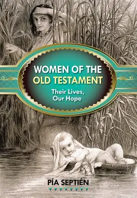 Die Frauen des Alten Testaments: Ihr Leben, unsere Hoffnung - Women of the Old Testament: Their Lives, Our Hope