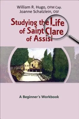 Das Leben der heiligen Klara von Assisi studieren: Ein Arbeitsbuch für Anfänger - Studying the Life of Saint Clare of Assisi: A Beginner's Workbook