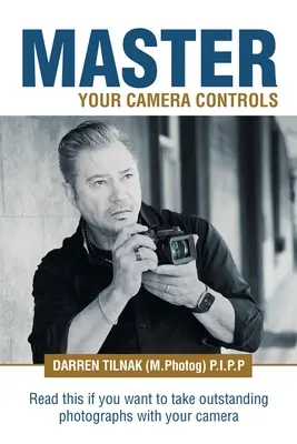 Meistern Sie Ihre Kamerasteuerung: Ein praktisches Schnellkurs-System zur Beherrschung der Kamerabedienelemente einer spiegellosen oder D-Slr-Kamera - Master Your Camera Controls: A Practical Fast-Track System to Mastering the Camera Controls on a Mirrorless or D-Slr Camera