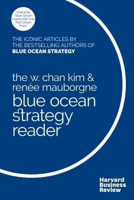 Der W. Chan Kim und Rene Mauborgne Blue Ocean Strategy Reader: Die ikonischen Artikel der Bestseller-Autoren W. Chan Kim und Rene Mauborgne - The W. Chan Kim and Rene Mauborgne Blue Ocean Strategy Reader: The Iconic Articles by Bestselling Authors W. Chan Kim and Rene Mauborgne