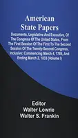 American State Papers; Dokumente, Legislative und Exekutive, des Kongresses der Vereinigten Staaten, von der ersten Sitzung des ersten bis zum zweiten Jahr. - American State Papers; Documents, Legislative And Executive, Of The Congress Of The United States, From The First Session Of The First To The Second S