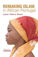 Der neue Islam im afrikanischen Portugal: Lissabon - Mekka - Bissau - Remaking Islam in African Portugal: Lisbon--Mecca--Bissau