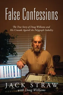 Falsche Bekenntnisse: Die wahre Geschichte von Doug Williams und seinem Kreuzzug gegen die Polygraphen-Industrie - False Confessions: The True Story of Doug Williams and His Crusade Against the Polygraph Industry