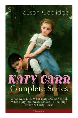 KATY CARR Vollständige Serie: Was Katy tat, Was Katy in der Schule tat, Was Katy als Nächstes tat, Klee, Im Hochtal & Locken (Illustrierte Ausgabe): Ch - KATY CARR Complete Series: What Katy Did, What Katy Did at School, What Katy Did Next, Clover, In the High Valley & Curly Locks (Illustrated): Ch