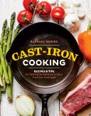 Kochen mit Gusseisen: Rezepte und Tipps, wie Sie das Beste aus Ihrem gusseisernen Kochgeschirr herausholen - Cast-Iron Cooking: Recipes & Tips for Getting the Most Out of Your Cast-Iron Cookware