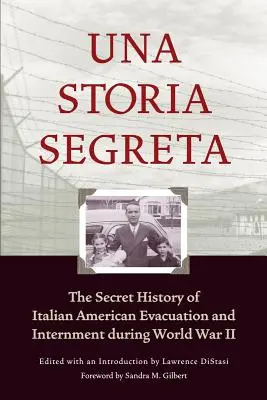 Una Storia Segreta: Die geheime Geschichte der Evakuierung und Internierung von Italo-Amerikanern während des Zweiten Weltkriegs - Una Storia Segreta: The Secret History of Italian American Evacuation and Internment During World War II