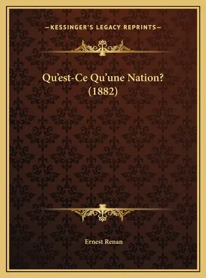 Qu'est-ce qu'une nation? (1882) - Qu'est-Ce Qu'une Nation? (1882)