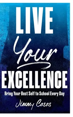 Lebe deine Exzellenz: Bring jeden Tag dein bestes Selbst in die Schule - Live Your Excellence: Bring Your Best Self to School Every Day