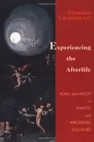 Die Erfahrung des Jenseits: Seele und Körper bei Dante und in der mittelalterlichen Kultur - Experiencing the Afterlife: Soul and Body in Dante and Medieval Culture