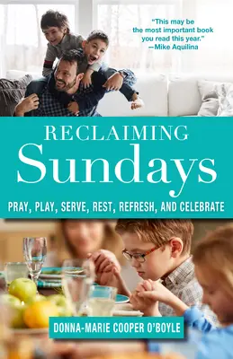 Sonntage zurückgewinnen: Beten, Spielen, Dienen, Ausruhen, Erfrischen und Feiern - Reclaiming Sundays: Pray, Play, Serve, Rest, Refresh, and Celebrate