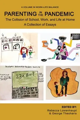 Elternschaft in der Pandemie: Die Kollision von Schule, Arbeit und Leben zu Hause Eine Sammlung von Aufsätzen - Parenting in the Pandemic: The Collision of School, Work, and Life at Home A Collection of Essays