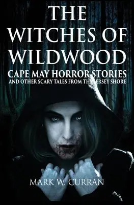 Die Hexen von Wildwood: Cape May Horror Stories und andere Gruselgeschichten von der Jersey Shore - The Witches of Wildwood: Cape May Horror Stories and Other Scary Tales from the Jersey Shore