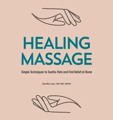 Heilende Massage: Einfache Techniken, um Schmerzen zu lindern und zu Hause Erleichterung zu finden - Healing Massage: Simple Techniques to Soothe Pain and Find Relief at Home