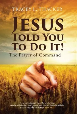 Jesus hat dir gesagt, dass du es tun sollst: Das Gebet des Befehls - Jesus Told You To Do It!: The Prayer of Command