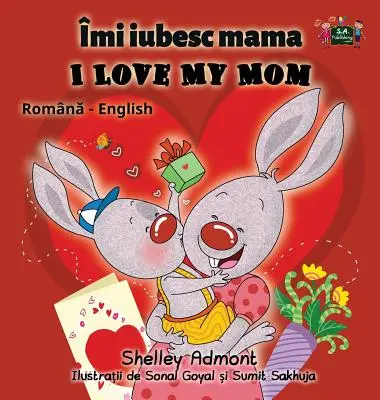 Ich liebe meine Mama: Rumänisch Englisch Zweisprachige Ausgabe - I Love My Mom: Romanian English Bilingual Edition