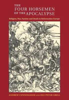 Die vier Reiter der Apokalypse: Religion, Krieg, Hungersnot und Tod im Europa der Reformation - The Four Horsemen of the Apocalypse: Religion, War, Famine and Death in Reformation Europe