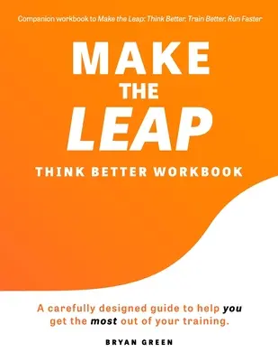 Make the Leap Think Better Workbook: Ein sorgfältig konzipierter Leitfaden, der Ihnen hilft, das Beste aus Ihrem Training herauszuholen - Make the Leap Think Better Workbook: A Carefully Designed Guide to Help You Get the Most Out of Your Training