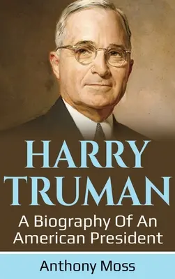 Harry Truman: Eine Biographie eines amerikanischen Präsidenten - Harry Truman: A biography of an American President