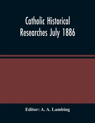 Katholisch-historische Forschungen Juli 1886 - Catholic Historical Researches July 1886