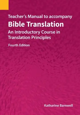 Teacher's Manual to accompany Bible Translation: Ein Einführungskurs in die Übersetzungsprinzipien, Vierte Auflage - Teacher's Manual to accompany Bible Translation: An Introductory Course in Translation Principles, Fourth Edition