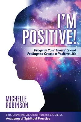 Ich bin positiv! Programmieren Sie Ihre Gedanken und Gefühle, um ein positives Leben zu führen. - I'm Positive!: Program Your Thoughts and Feelings to Create a Positive Life.