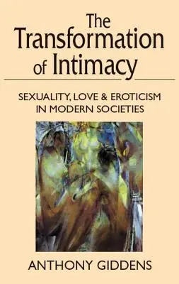 Transformation der Intimität: Sexualität, Liebe und Erotik in modernen Gesellschaften - Transformation of Intimacy: Sexuality, Love, and Eroticism in Modern Societies