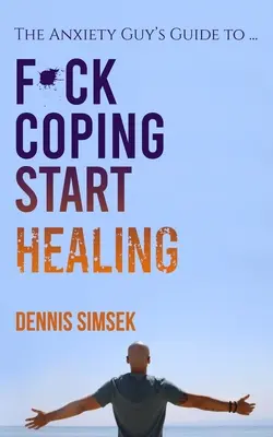 Fuck Coping Start Healing: Der Leitfaden für Angstpatienten ... - Fuck Coping Start Healing: The Anxiety Guy's Guide To ...