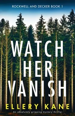 Watch Her Vanish: Ein absolut fesselnder Mystery-Thriller - Watch Her Vanish: An absolutely gripping mystery thriller