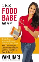 The Food Babe Way: Befreien Sie sich von den versteckten Giftstoffen in Ihrer Nahrung und nehmen Sie in nur 21 Tagen ab, sehen Sie um Jahre jünger aus und werden Sie gesund! - The Food Babe Way: Break Free from the Hidden Toxins in Your Food and Lose Weight, Look Years Younger, and Get Healthy in Just 21 Days!