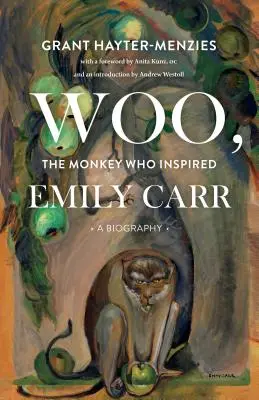 Woo, der Affe, der Emily Carr inspirierte: Eine Biographie - Woo, the Monkey Who Inspired Emily Carr: A Biography