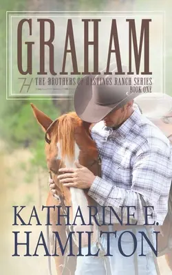 Graham: Die Brüder der Hastings Ranch Reihe Buch Eins - Graham: The Brothers of Hastings Ranch Series Book One