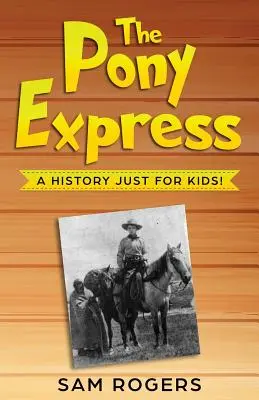 Der Pony-Express: Eine Geschichte nur für Kinder! - The Pony Express: A History Just for Kids!