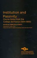 Institution und Passivität: Kursnotizen aus dem Collge de France (1954-1955) - Institution and Passivity: Course Notes from the Collge de France (1954-1955)