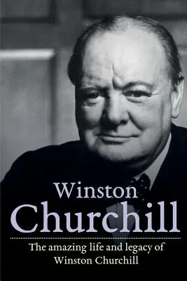 Winston Churchill: Das erstaunliche Leben und Vermächtnis von Winston Churchill - Winston Churchill: The amazing life and legacy of Winston Churchill