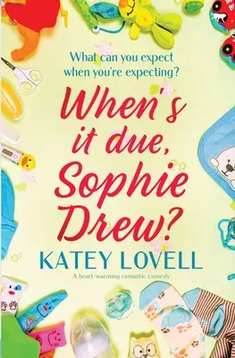 Wann ist es soweit, Sophie Drew? Eine herzerwärmende romantische Komödie - When's It Due, Sophie Drew?: A Heart-Warming Romantic Comedy