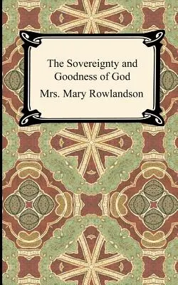 Die Souveränität und Güte Gottes: Eine Erzählung über die Gefangenschaft und Wiederherstellung von Frau Mary Rowlandson - The Sovereignty and Goodness of God: A Narrative of the Captivity and Restoration of Mrs. Mary Rowlandson