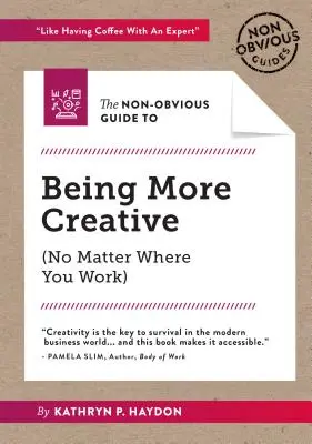 Der nicht offensichtliche Leitfaden für mehr Kreativität - The Non-Obvious Guide to Being More Creative