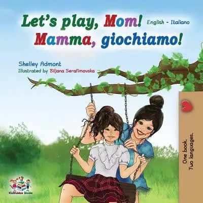 Lass uns spielen, Mama! Englisch Italienisch - Let's play, Mom!: English Italian