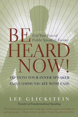 Be Heard Now!: Beenden Sie Ihre Angst vor öffentlichen Reden für immer - Be Heard Now!: End Your Fear of Public Speaking Forever