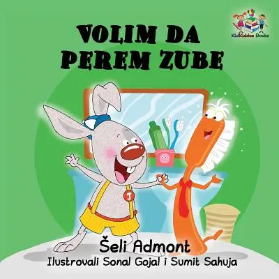 Ich liebe es, meine Zähne zu putzen (serbischsprachiges Kinderbuch): Serbisches Buch für Kinder - Love to Brush My Teeth (Serbian language children's book): Serbian book for kids