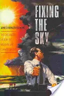 Fixing the Sky: Die wechselvolle Geschichte der Wetter- und Klimakontrolle - Fixing the Sky: The Checkered History of Weather and Climate Control