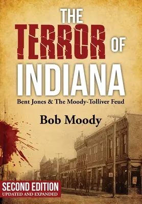 Der Schrecken von Indiana: Bent Jones und die Moody-Tolliver-Fehde Zweite Auflage - The Terror of Indiana: Bent Jones & The Moody-Tolliver Feud Second Edition