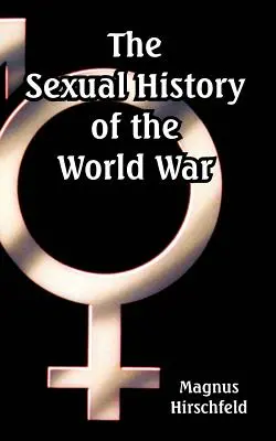 Die Sexualgeschichte des Weltkriegs - The Sexual History of the World War