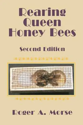 Aufzucht von Honigbienenköniginnen: Zweite Auflage - Rearing Queen Honey Bees: Second Edition