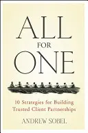 Alle für einen: 10 Strategien zum Aufbau vertrauensvoller Kundenpartnerschaften - All for One: 10 Strategies for Building Trusted Client Partnerships