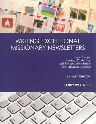 Außergewöhnliche Rundbriefe für Missionare schreiben: Grundlagen für das Schreiben, Produzieren und Versenden von Rundbriefen, die die Leser motivieren - Writing Exceptional Missionary Newsletters: Essentials for Writing, Producing, and Sending Newsletters that Motivate Readers