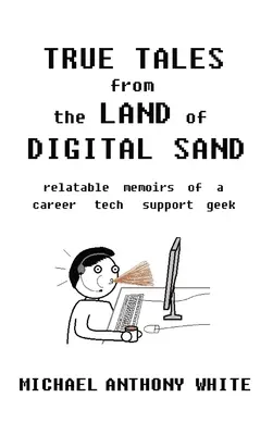 Wahre Geschichten aus dem Land des digitalen Sandes: authentische Memoiren eines Technik-Supportspezialisten - True Tales from the Land of Digital Sand: relatable memoirs of a career tech support geek