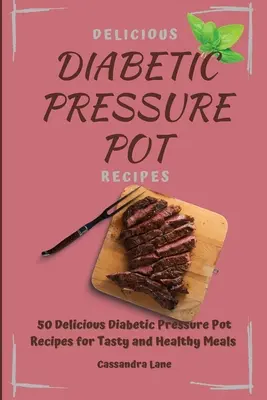 Leckere Rezepte für Diabetiker im Kochtopf: 50 leckere Diabetiker-Rezepte für leckere und gesunde Mahlzeiten im Drucktopf - Delicious Diabetic Pressure Pot Recipes: 50 Delicious Diabetic Pressure Pot Recipes for Tasty and Healthy Meals