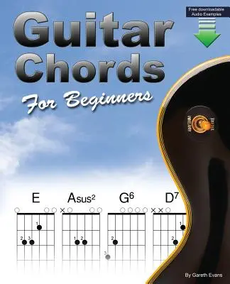 Gitarrenakkorde für Anfänger: Gitarrenakkordbuch für Anfänger mit offenen Akkorden und mehr - Guitar Chords for Beginners: Beginners Guitar Chord Book with Open Chords and More